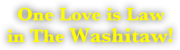 One Love is Law 
in The Washitaw!